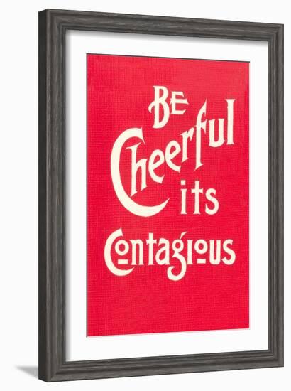 Be Cheerful; it's Contagious-null-Framed Art Print