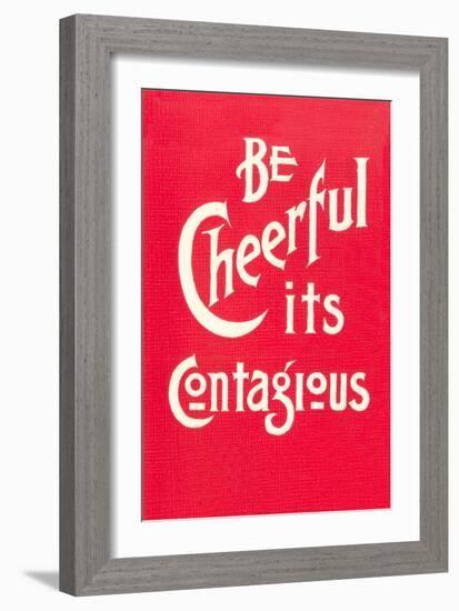 Be Cheerful; it's Contagious-null-Framed Art Print