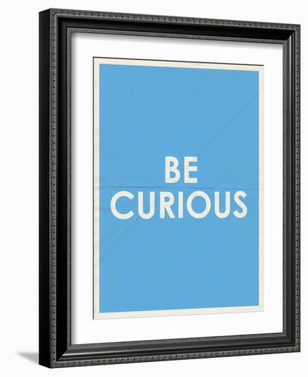Be Curious Typography-null-Framed Premium Giclee Print