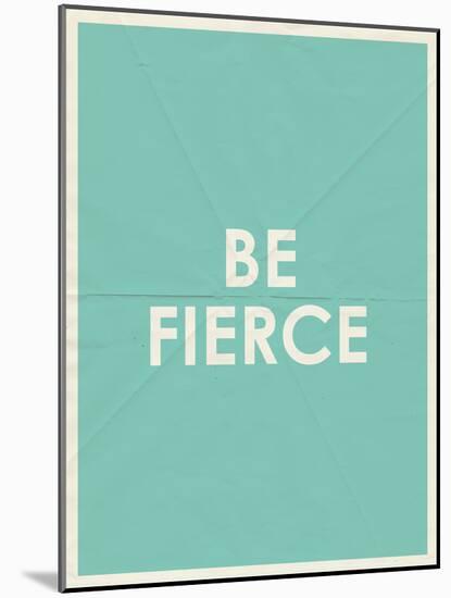 Be Fierce Typography-null-Mounted Art Print