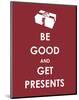 Be Good and Get Presents-null-Mounted Giclee Print