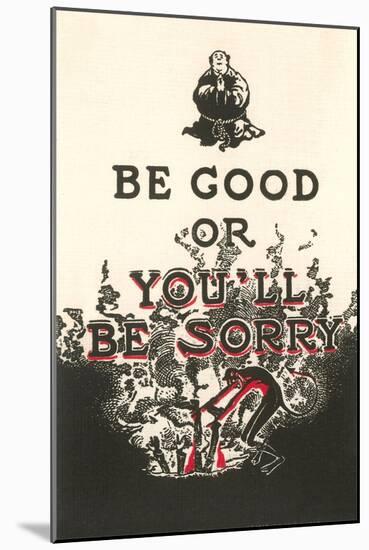 Be Good or You'll Be Sorry-null-Mounted Art Print