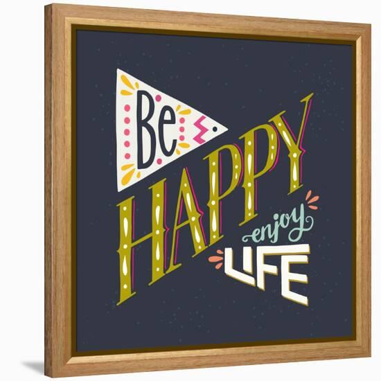 Be Happy Enjoy Life Hand Lettering Quote. Hand Drawn Typography Poster Can Be Used for T-Shirt An-TashaNatasha-Framed Stretched Canvas