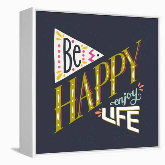 Be Happy Enjoy Life Hand Lettering Quote. Hand Drawn Typography Poster Can Be Used for T-Shirt An-TashaNatasha-Framed Stretched Canvas