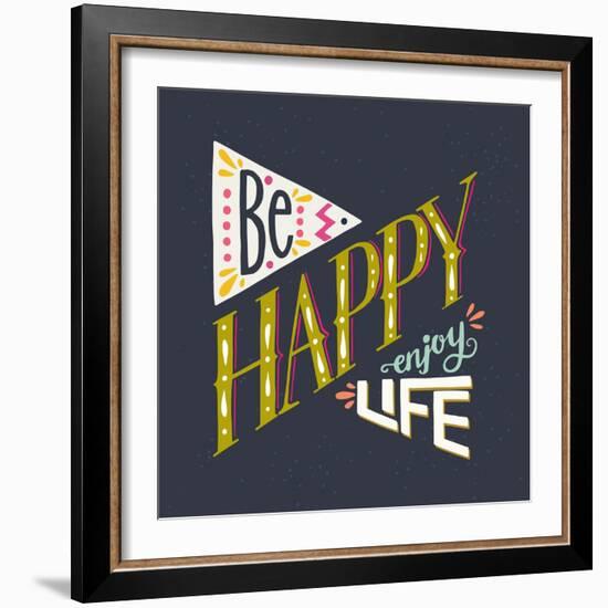 Be Happy Enjoy Life Hand Lettering Quote. Hand Drawn Typography Poster Can Be Used for T-Shirt An-TashaNatasha-Framed Art Print