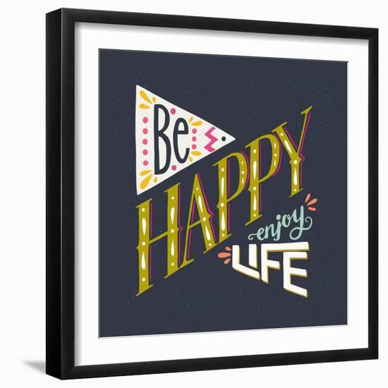 Be Happy Enjoy Life Hand Lettering Quote. Hand Drawn Typography Poster Can Be Used for T-Shirt An-TashaNatasha-Framed Art Print