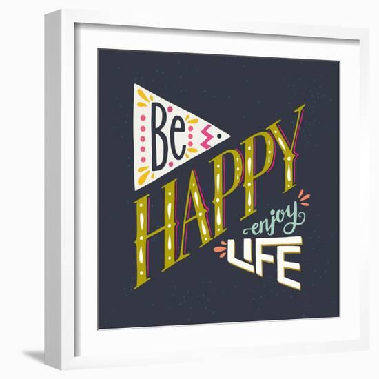 Be Happy Enjoy Life Hand Lettering Quote. Hand Drawn Typography Poster Can Be Used for T-Shirt An-TashaNatasha-Framed Art Print