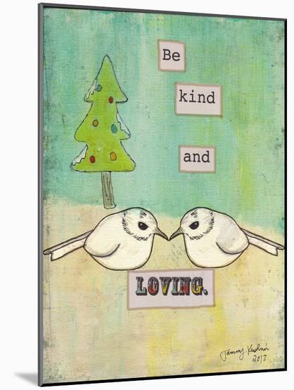 Be Kind and Loving-Tammy Kushnir-Mounted Giclee Print