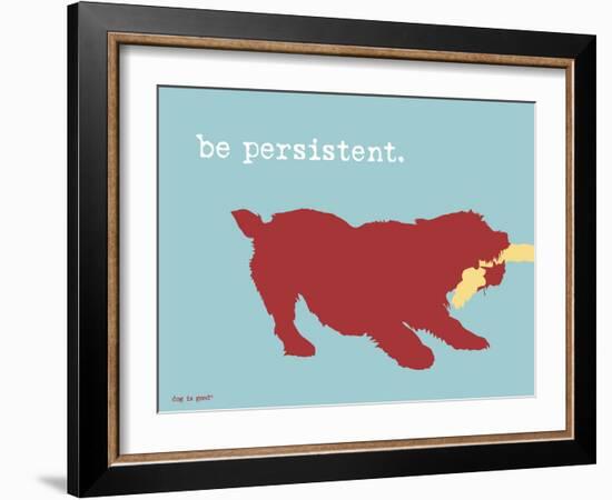 Be Persistent-Dog is Good-Framed Art Print