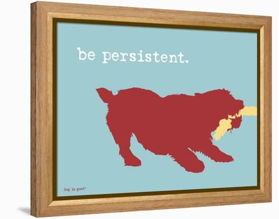 Be Persistent-Dog is Good-Framed Stretched Canvas