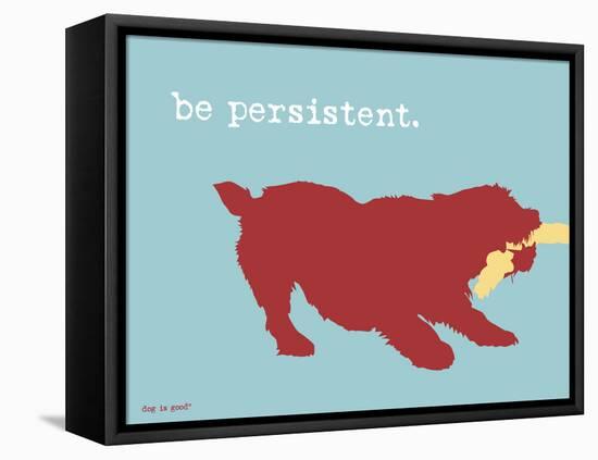 Be Persistent-Dog is Good-Framed Stretched Canvas