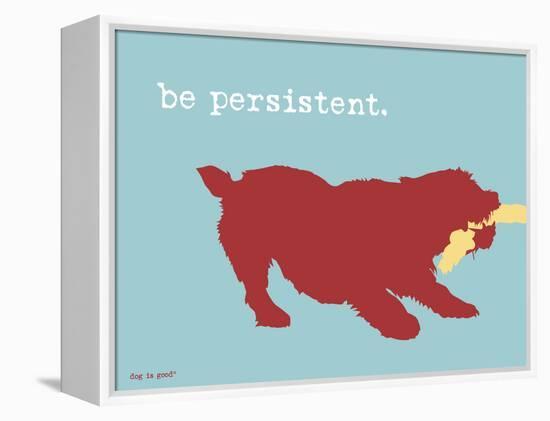 Be Persistent-Dog is Good-Framed Stretched Canvas