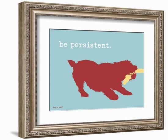 Be Persistent-Dog is Good-Framed Art Print