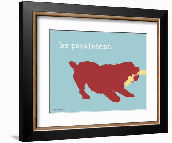 Be Persistent-Dog is Good-Framed Art Print