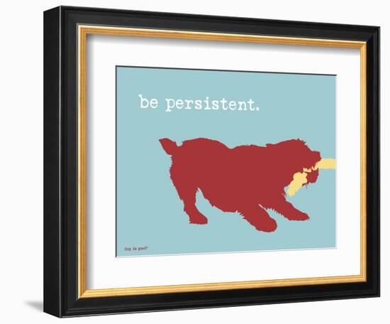 Be Persistent-Dog is Good-Framed Art Print