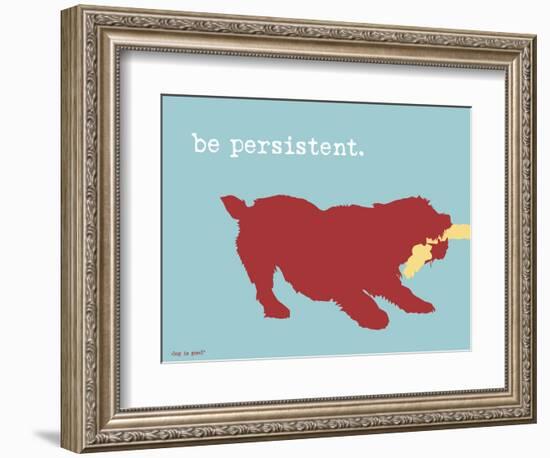 Be Persistent-Dog is Good-Framed Premium Giclee Print