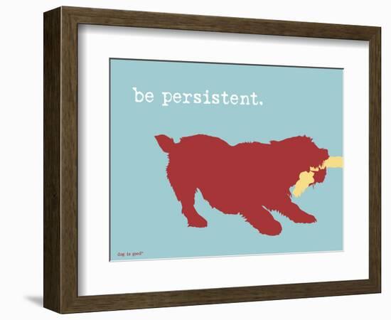 Be Persistent-Dog is Good-Framed Premium Giclee Print