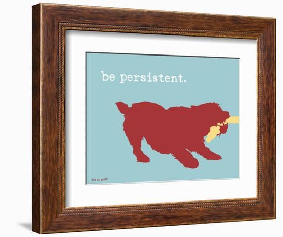 Be Persistent-Dog is Good-Framed Premium Giclee Print