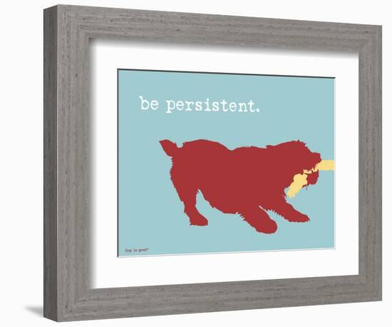 Be Persistent-Dog is Good-Framed Art Print