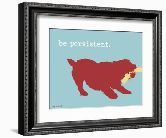 Be Persistent-Dog is Good-Framed Art Print