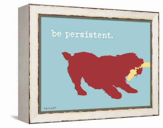 Be Persistent-Dog is Good-Framed Stretched Canvas