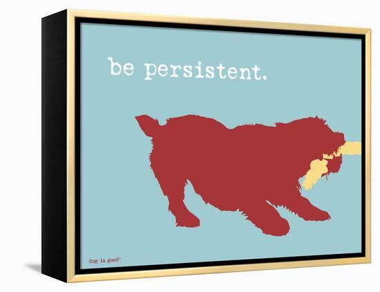 Be Persistent-Dog is Good-Framed Stretched Canvas