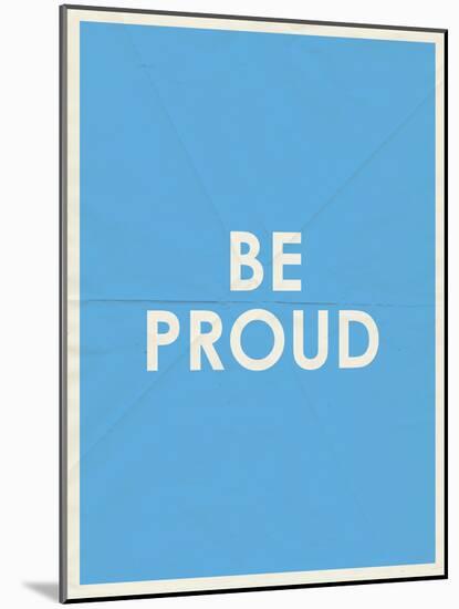 Be Proud Typography-null-Mounted Art Print