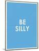 Be Silly Typography-null-Mounted Art Print