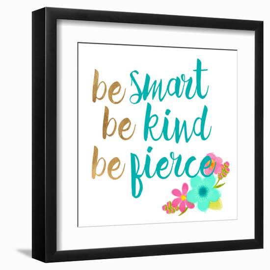 Be Smart Be Kind Be Fierce-Bella Dos Santos-Framed Art Print