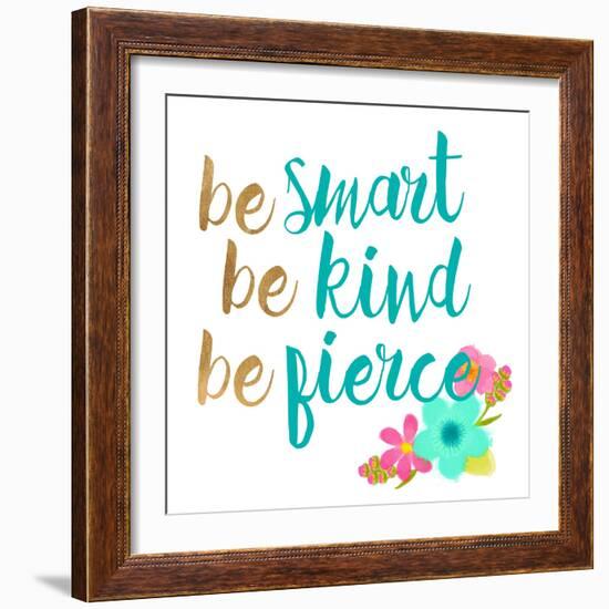 Be Smart Be Kind Be Fierce-Bella Dos Santos-Framed Art Print