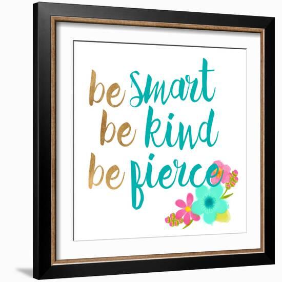 Be Smart Be Kind Be Fierce-Bella Dos Santos-Framed Art Print