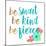 Be Smart Be Kind Be Fierce-Bella Dos Santos-Mounted Art Print