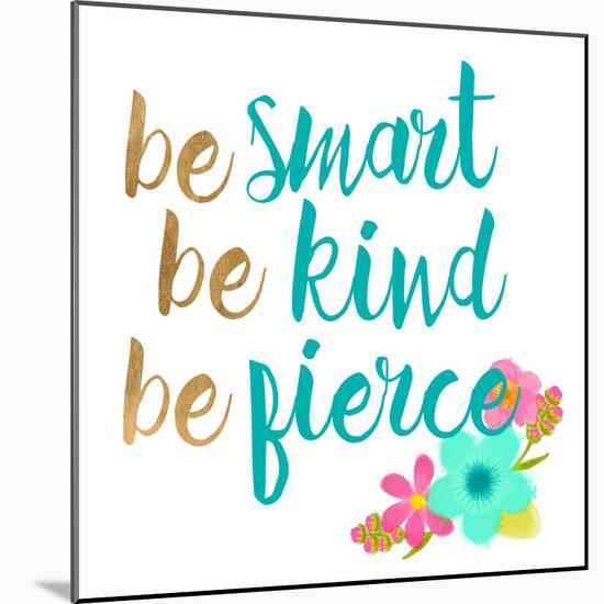 Be Smart Be Kind Be Fierce-Bella Dos Santos-Mounted Art Print