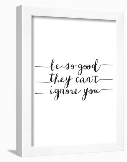 Be So Good They Cant Ignore You-Brett Wilson-Framed Art Print