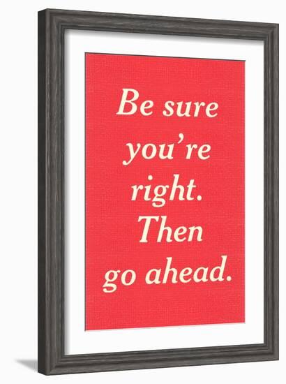 Be Sure You're Right-null-Framed Art Print