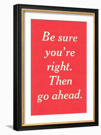 Be Sure You're Right-null-Framed Art Print