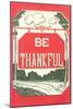 Be Thankful-null-Mounted Art Print