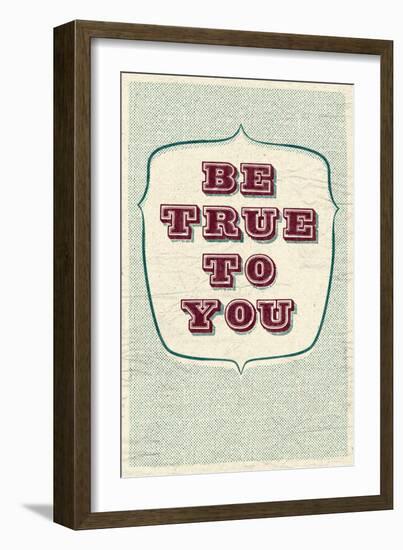 Be True To You-null-Framed Art Print