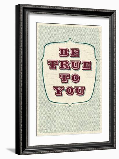 Be True To You-null-Framed Art Print