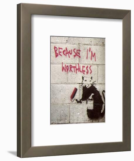 Because I'm Worthless-Banksy-Framed Giclee Print