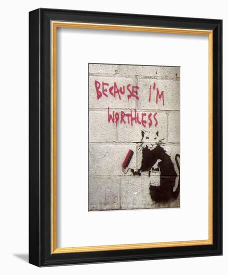 Because I'm Worthless-Banksy-Framed Giclee Print