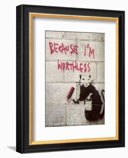 Because I'm Worthless-Banksy-Framed Giclee Print