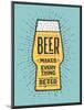 Beer Makes Everything Better-foxysgraphic-Mounted Art Print