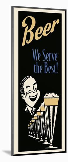 Beer We Serve the Best-Retro Series-Mounted Art Print