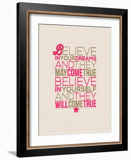 Believe in Your Dreams and They May Come True; Believe in Yourself and They Will Come True-vso-Framed Art Print