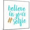 Believe in Your Selfie-Bella Dos Santos-Mounted Art Print