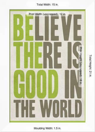 Believe There Is Good In The World Art Print Art Com