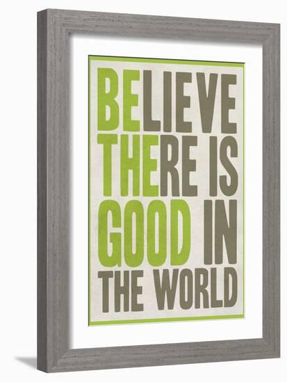 Believe There Is Good In The World-null-Framed Art Print