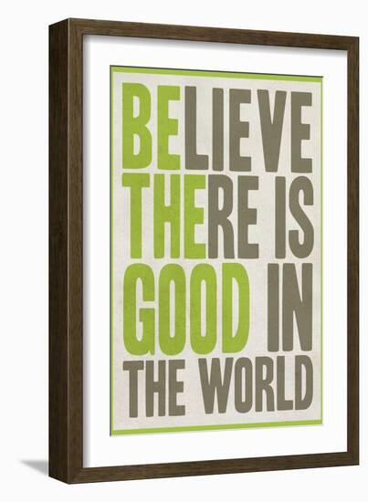Believe There Is Good In The World-null-Framed Art Print