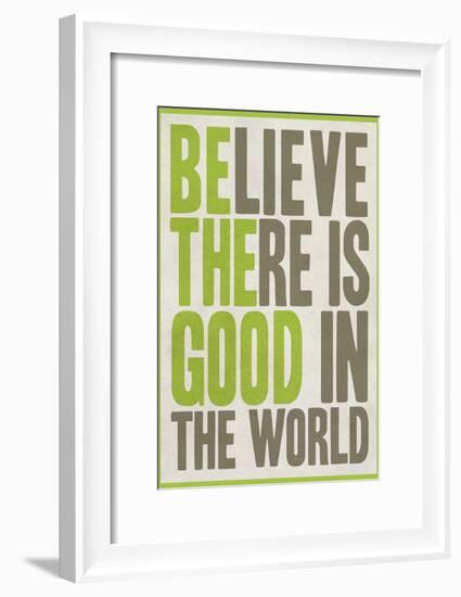 Believe There Is Good In The World-null-Framed Art Print